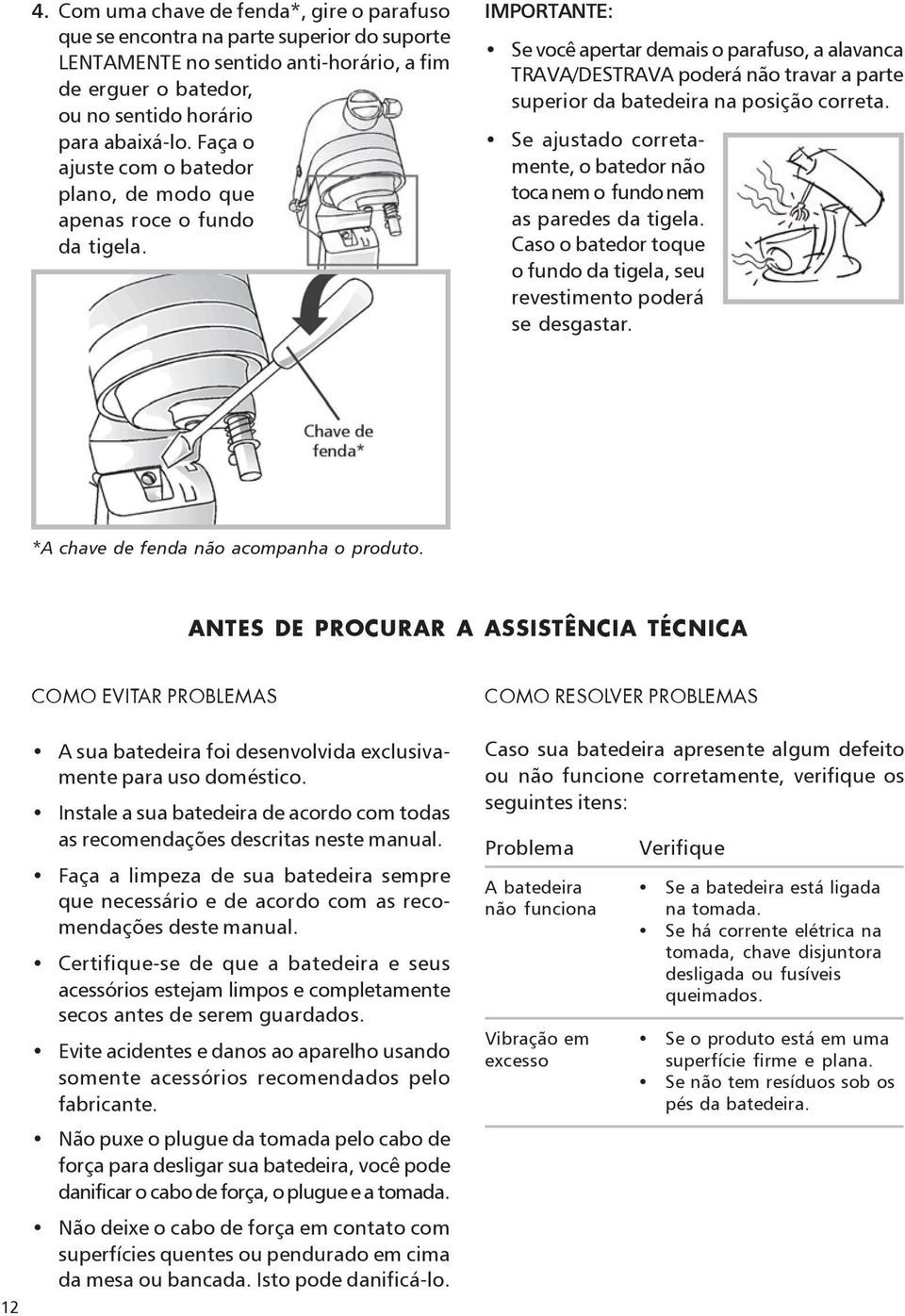 IMPORTANTE: Se você apertar demais o parafuso, a alavanca TRAVA/DESTRAVA poderá não travar a parte superior da batedeira na posição correta.