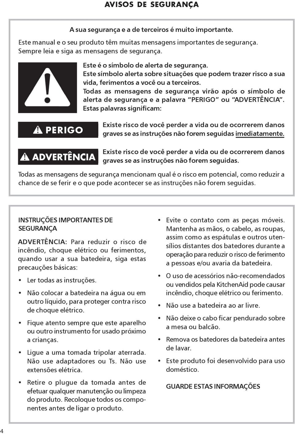 Todas as mensagens de segurança virão após o símbolo de alerta de segurança e a palavra PERIGO ou ADVERTÊNCIA.