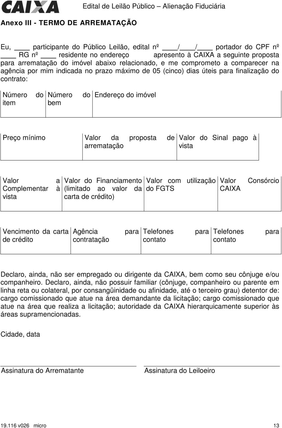 item do Número bem do Endereço do imóvel Preço mínimo Valor da proposta de arrematação Valor do Sinal pago à vista Valor Complementar vista a à Valor do Financiamento (limitado ao valor da carta de