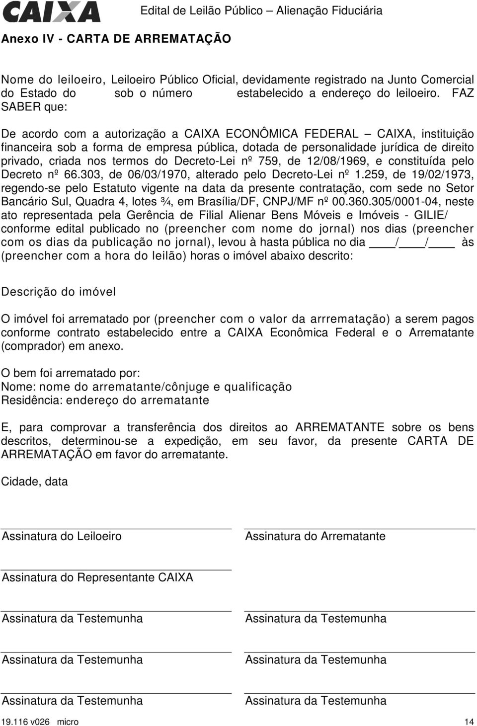 FAZ SABER que: De acordo com a autorização a CAIXA ECONÔMICA FEDERAL CAIXA, instituição financeira sob a forma de empresa pública, dotada de personalidade jurídica de direito privado, criada nos