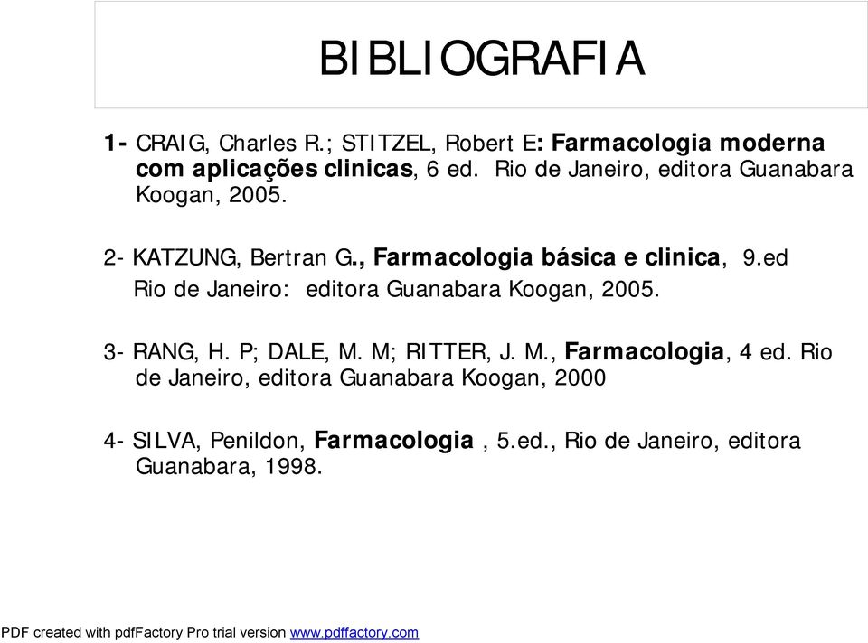 ed Rio de Janeiro: editora Guanabara Koogan, 2005. 3- RANG, H. P; DALE, M. M; RITTER, J. M., Farmacologia, 4 ed.