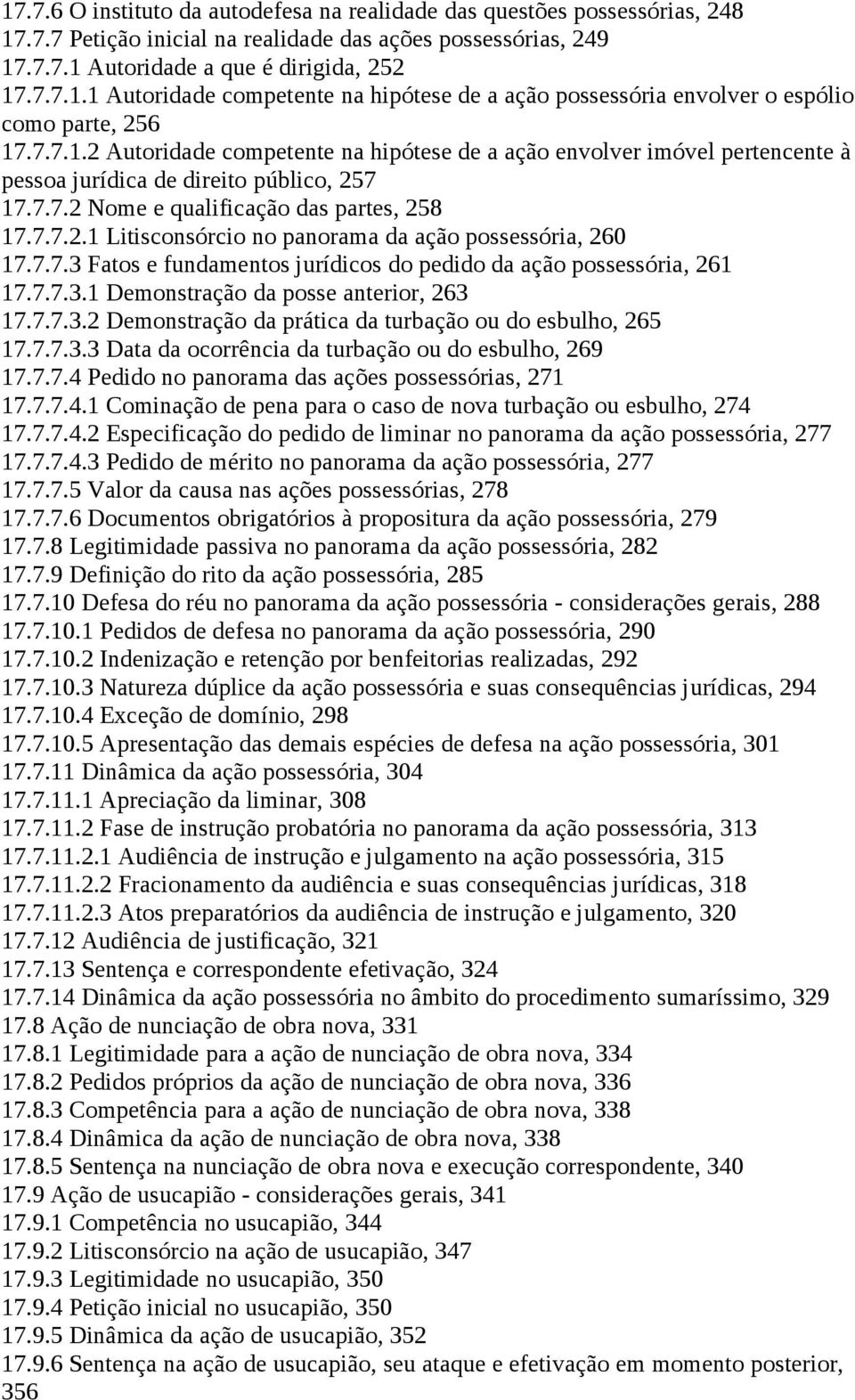 7.7.3 Fatos e fundamentos jurídicos do pedido da ação possessória, 261 17.7.7.3.1 Demonstração da posse anterior, 263 17.7.7.3.2 Demonstração da prática da turbação ou do esbulho, 265 17.7.7.3.3 Data da ocorrência da turbação ou do esbulho, 269 17.