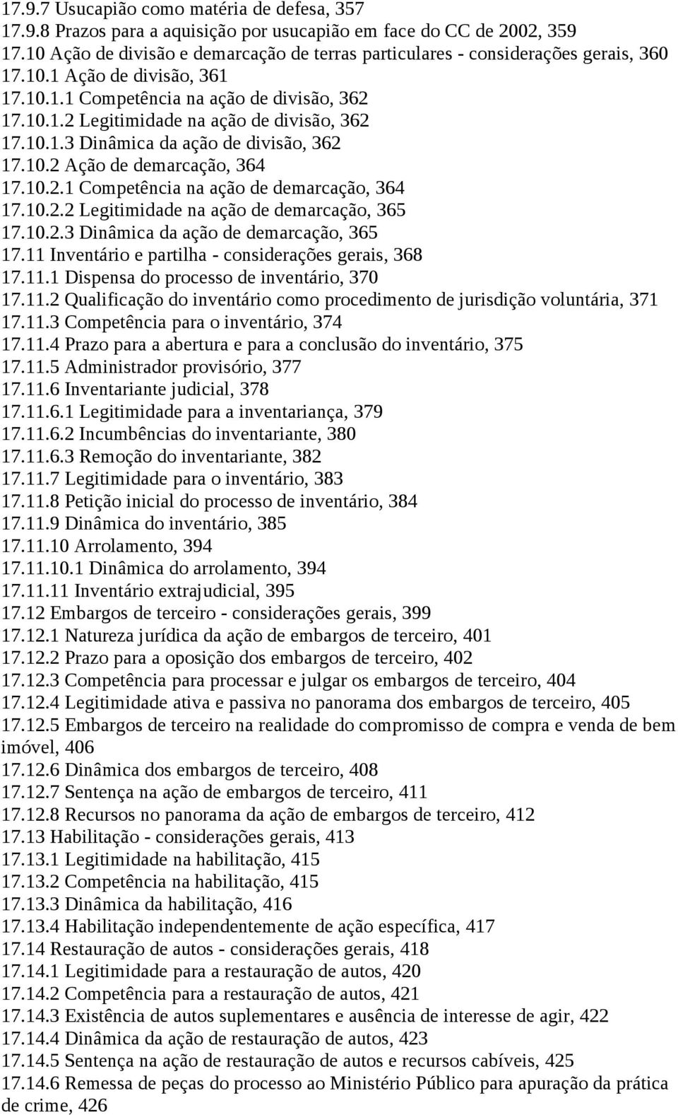 10.1.3 Dinâmica da ação de divisão, 362 17.10.2 Ação de demarcação, 364 17.10.2.1 Competência na ação de demarcação, 364 17.10.2.2 Legitimidade na ação de demarcação, 365 17.10.2.3 Dinâmica da ação de demarcação, 365 17.