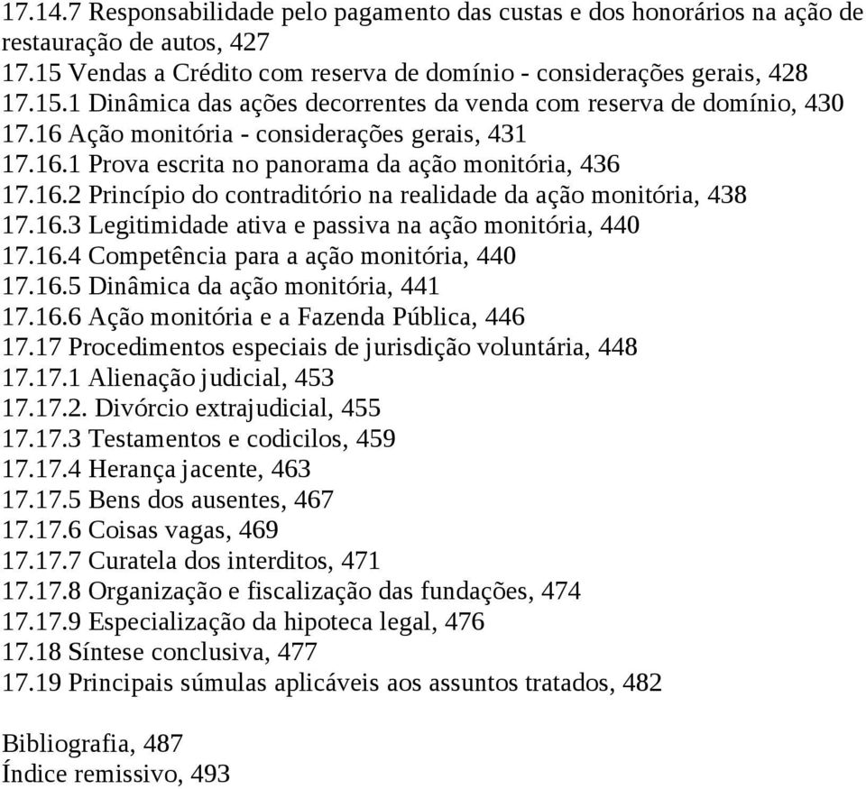 16.4 Competência para a ação monitória, 440 17.16.5 Dinâmica da ação monitória, 441 17.16.6 Ação monitória e a Fazenda Pública, 446 17.17 Procedimentos especiais de jurisdição voluntária, 448 17.17.1 Alienação judicial, 453 17.