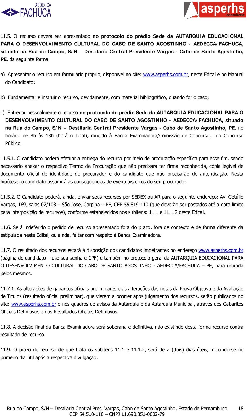 br, neste Edital e no Manual do Candidato; b) Fundamentar e instruir o recurso, devidamente, com material bibliográfico, quando for o caso; c) Entregar pessoalmente o recurso no protocolo do prédio