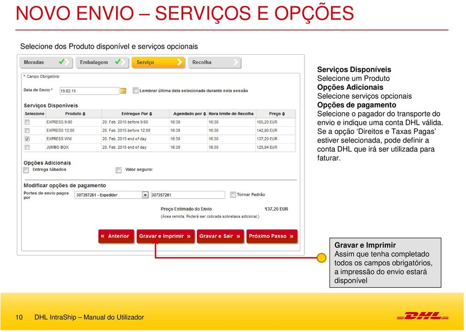 Se a opção Direitos e Taxas Pagas estiver selecionada, pode definir a conta DHL que irá ser utilizada para faturar.