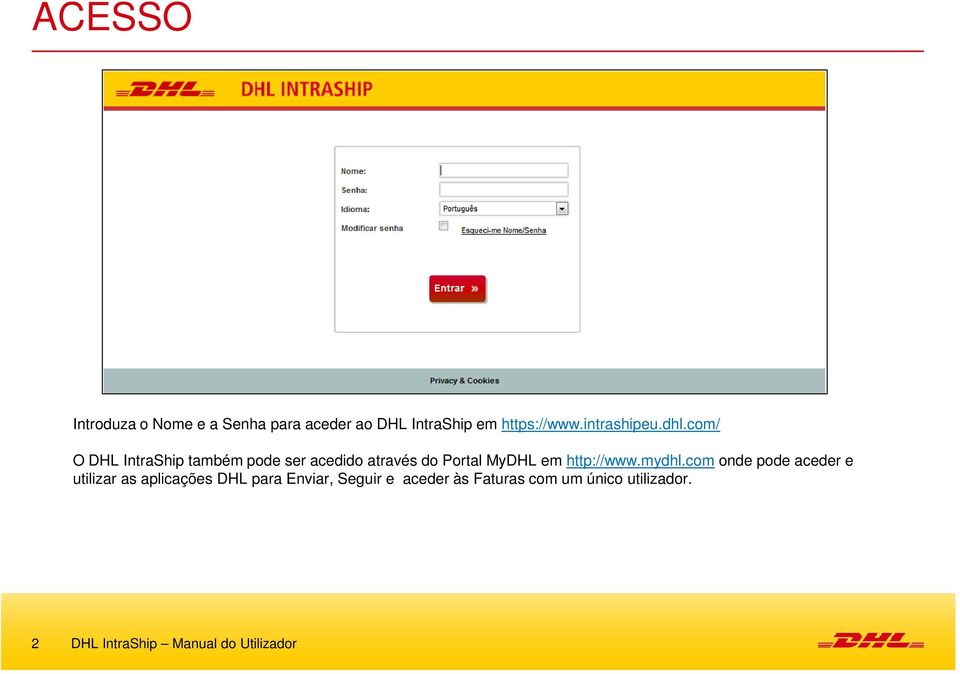 com/ O DHL IntraShip também pode ser acedido através do Portal MyDHL em http://www.