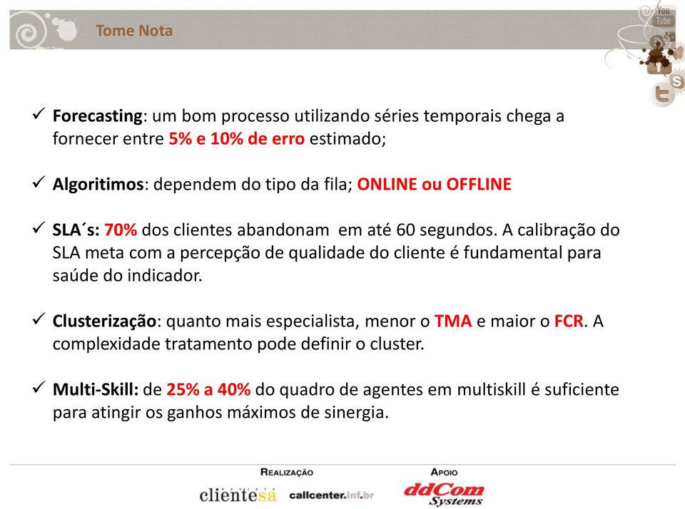 A calibração do SLA meta com a percepção de qualidade do cliente é fundamental para saúde do indicador.