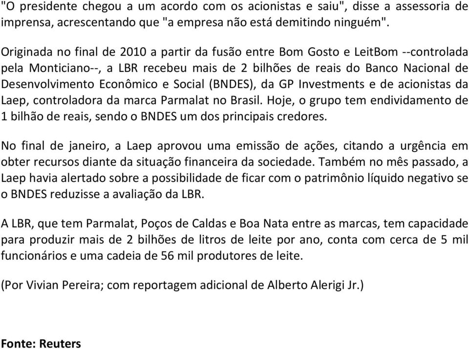 (BNDES), da GP Investments e de acionistas da Laep, controladora da marca Parmalat no Brasil. Hoje, o grupo tem endividamento de 1 bilhão de reais, sendo o BNDES um dos principais credores.