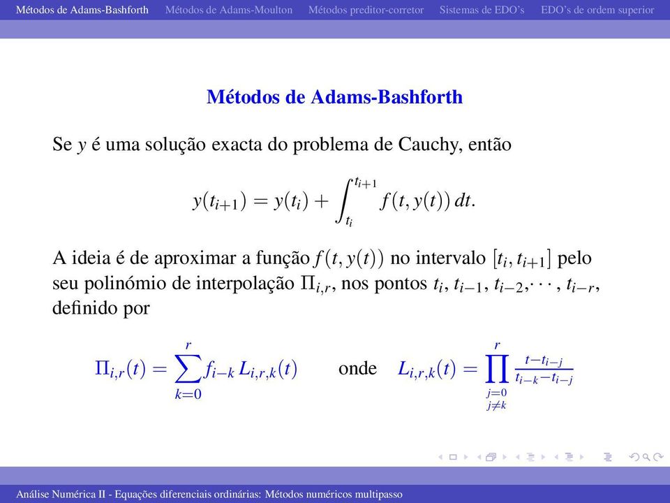 t i A ideia é de aproximar a função f(t, y(t)) no intervalo [t i, t i+1 ] pelo seu