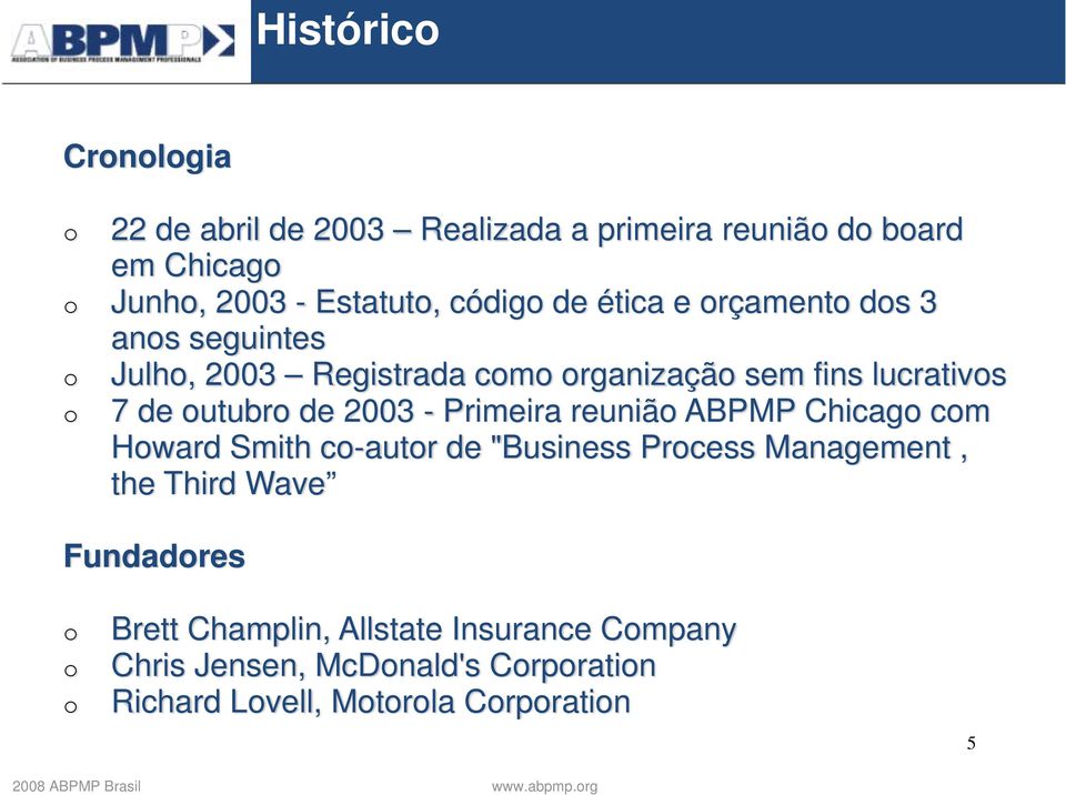 outubro de 2003 - Primeira reunião ABPMP Chicago com Howard Smith co-autor de "Business Process Management, the Third Wave