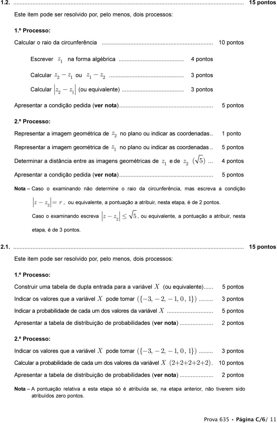 . 1 pontos Representar a imagem geométrica de z 1 no plano ou indicar as coordenadas.. Determinar a distância entre as imagens geométricas de z e de z ( 5).