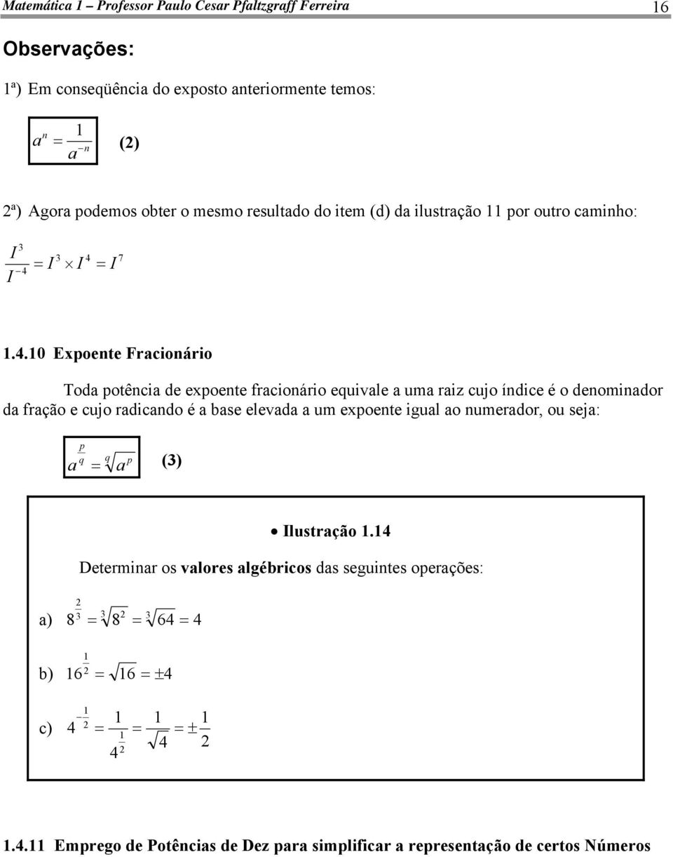 .0 Expoete Frcioário Tod potêci de expoete frcioário equivle um ri cujo ídice é o deomidor d frção e cujo rdicdo é se elevd um