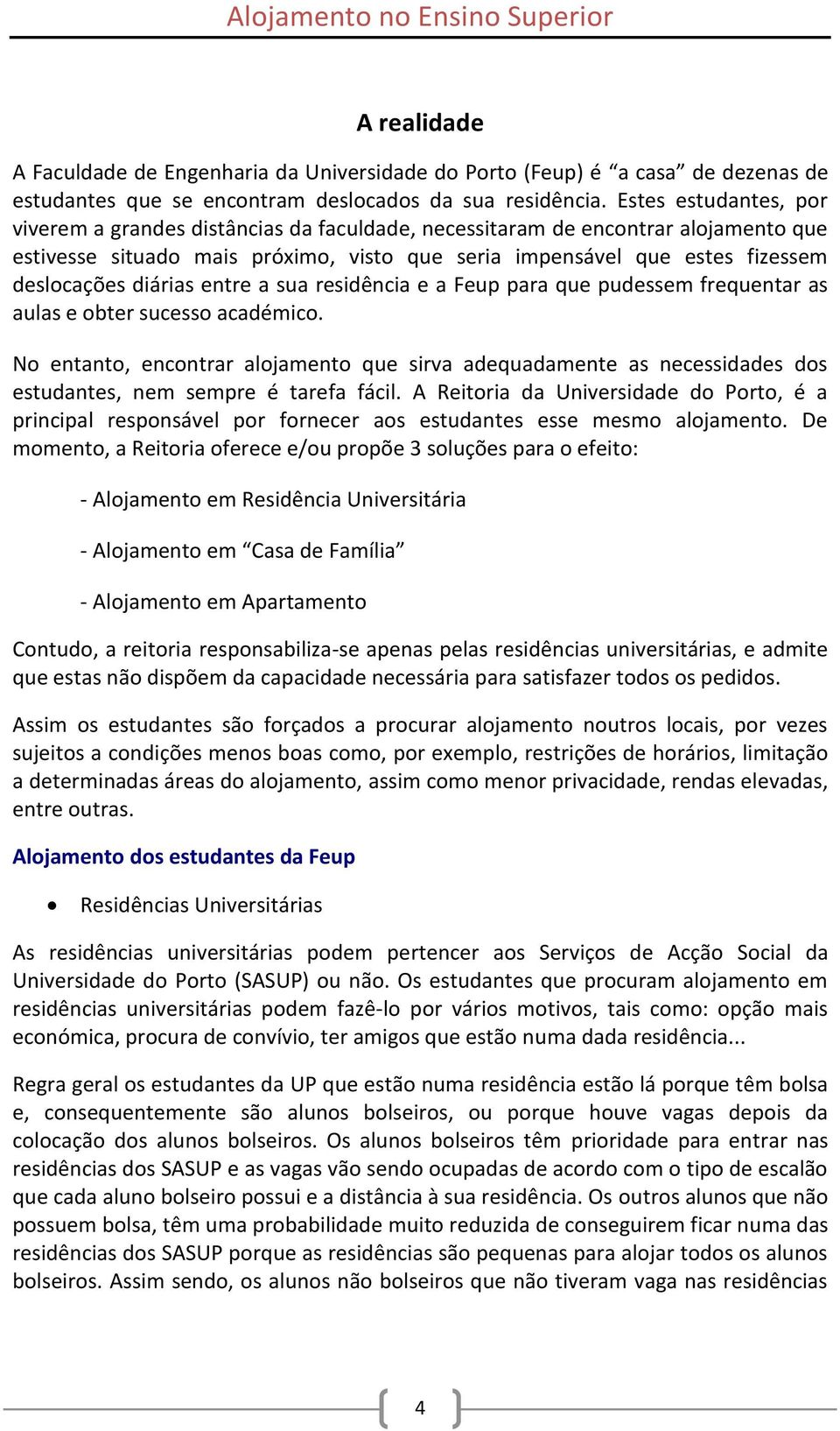 diárias entre a sua residência e a Feup para que pudessem frequentar as aulas e obter sucesso académico.