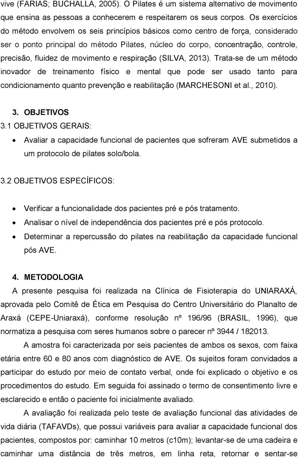 movimento e respiração (SILVA, 2013). Trata-se de um método inovador de treinamento físico e mental que pode ser usado tanto para condicionamento quanto prevenção e reabilitação (MARCHESONI et al.