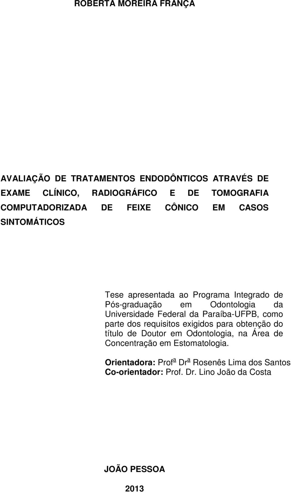 Universidade Federal da Paraíba-UFPB, como parte dos requisitos exigidos para obtenção do título de Doutor em Odontologia, na