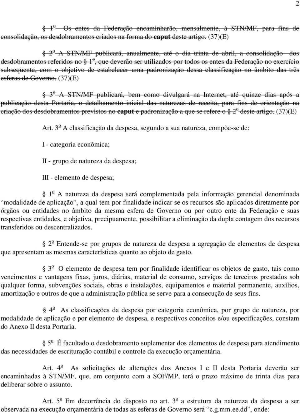 subseqüente, com o objetivo de estabelecer uma padronização dessa classificação no âmbito das três esferas de Governo.