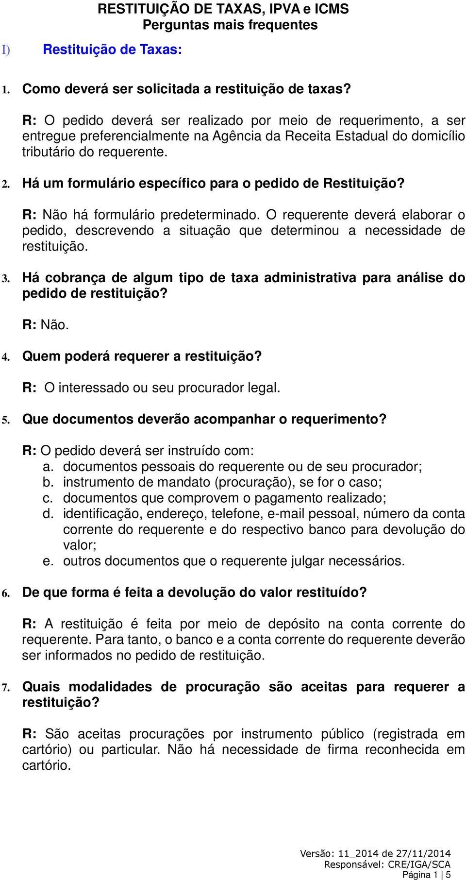 Há um formulário específico para o pedido de Restituição? 3. Há cobrança de algum tipo de taxa administrativa para análise do pedido de 4.