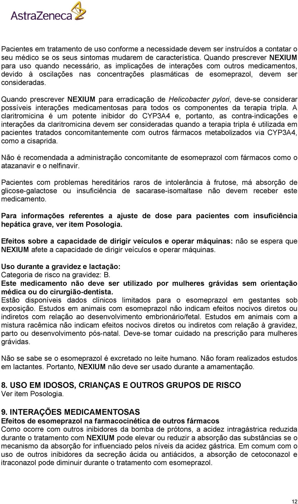 Quando prescrever NEXIUM para erradicação de Helicobacter pylori, deve-se considerar possíveis interações medicamentosas para todos os componentes da terapia tripla.