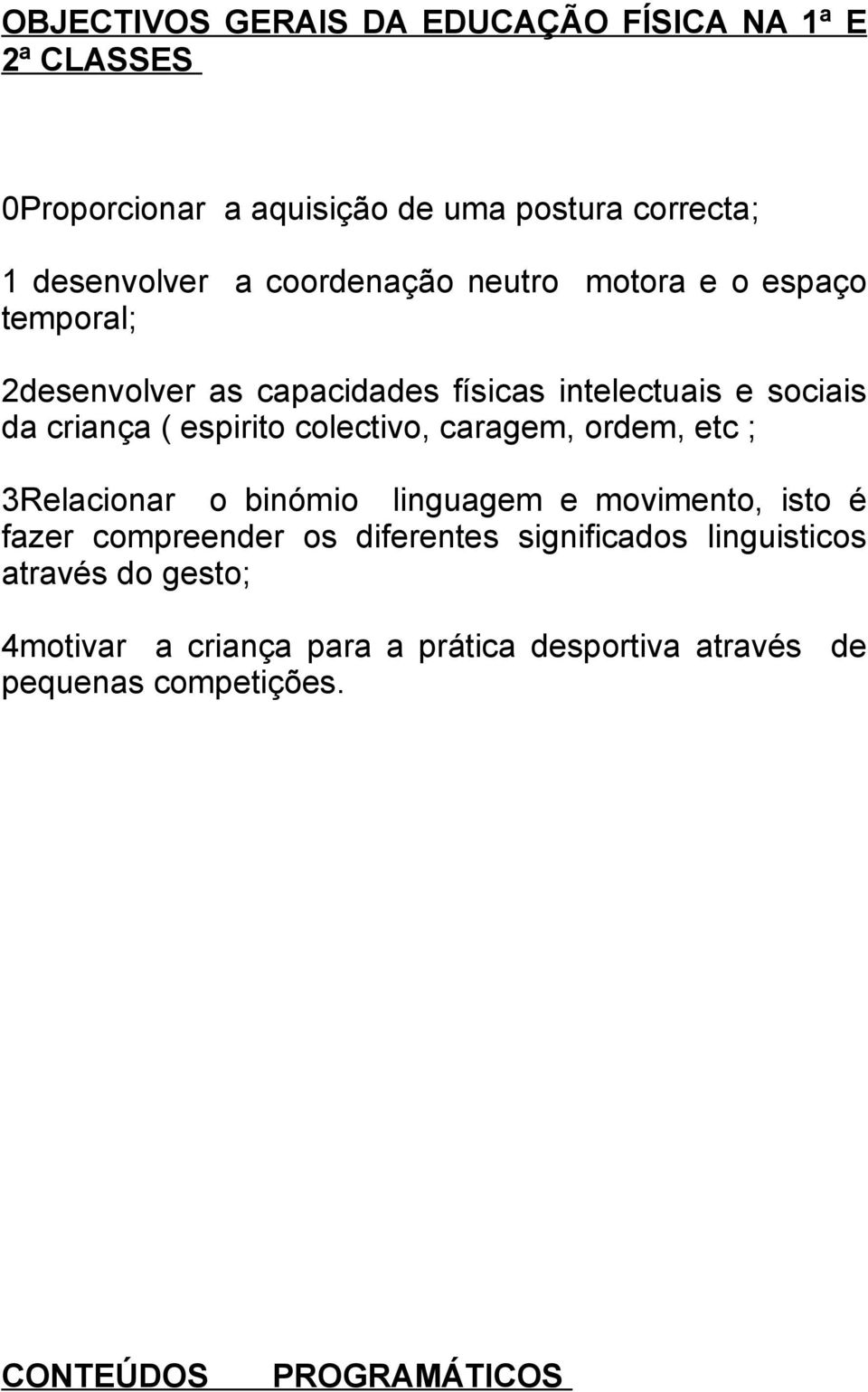 colectivo, caragem, ordem, etc ; 3Relacionar o binómio linguagem e movimento, isto é fazer compreender os diferentes