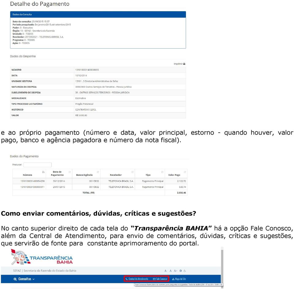 No canto superior direito de cada tela do Transparência BAHIA há a opção Fale Conosco, além da Central de