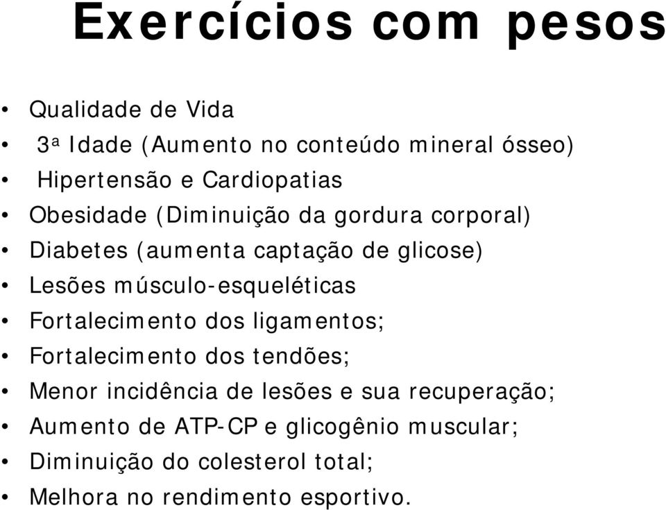 músculo-esqueléticas Fortalecimento dos ligamentos; Fortalecimento dos tendões; Menor incidência de lesões