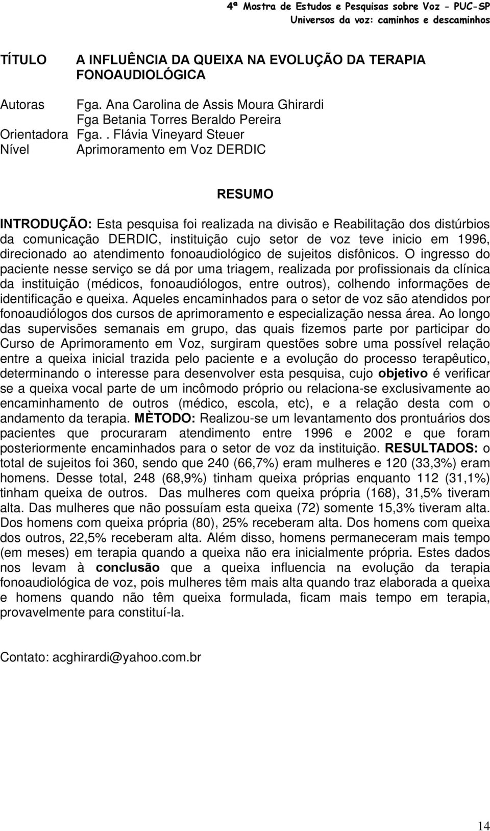 inicio em 1996, direcionado ao atendimento fonoaudiológico de sujeitos disfônicos.