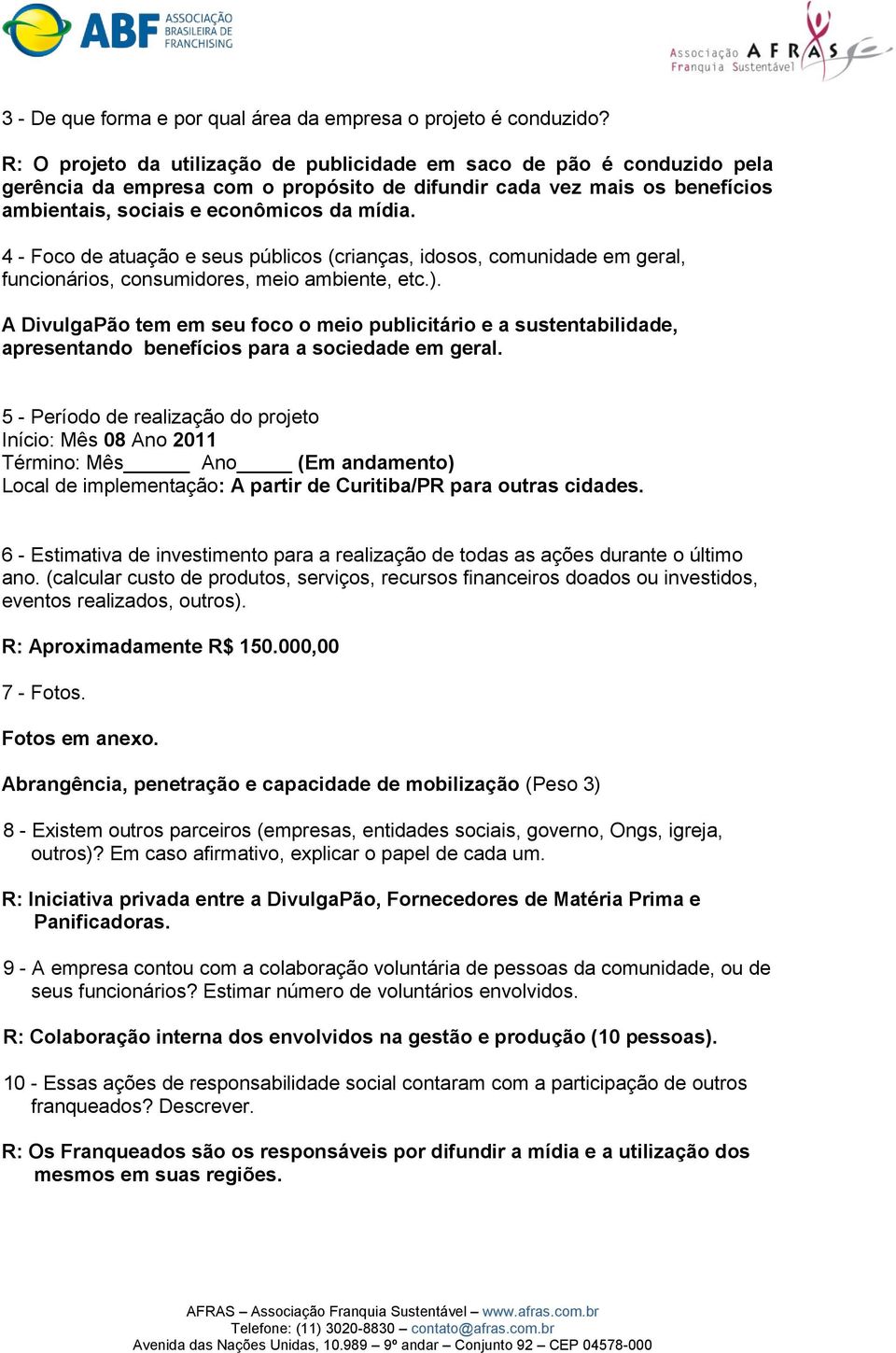 4 - Foco de atuação e seus públicos (crianças, idosos, comunidade em geral, funcionários, consumidores, meio ambiente, etc.).