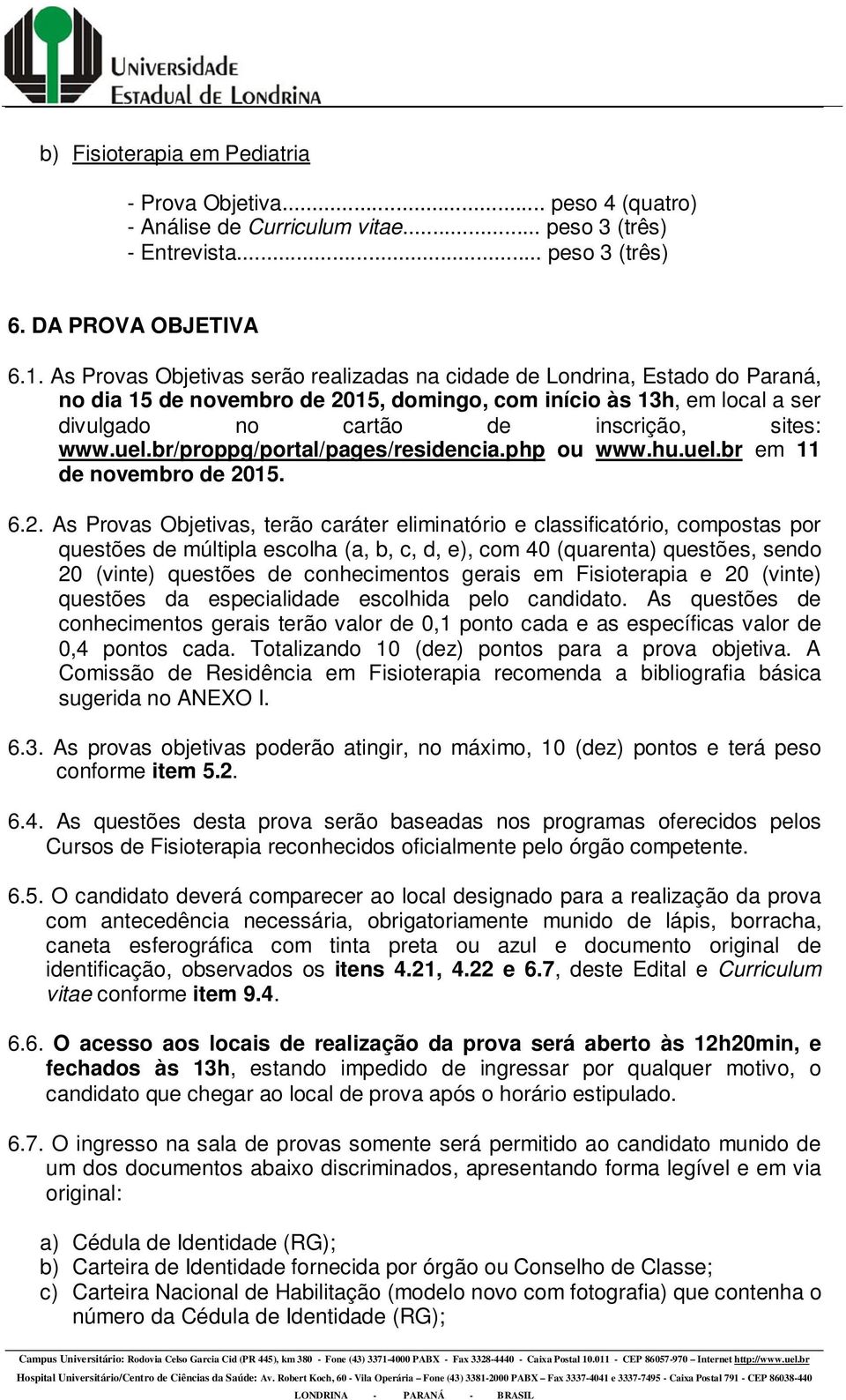 uel.br/proppg/portal/pages/residencia.php ou www.hu.uel.br em 11 de novembro de 20