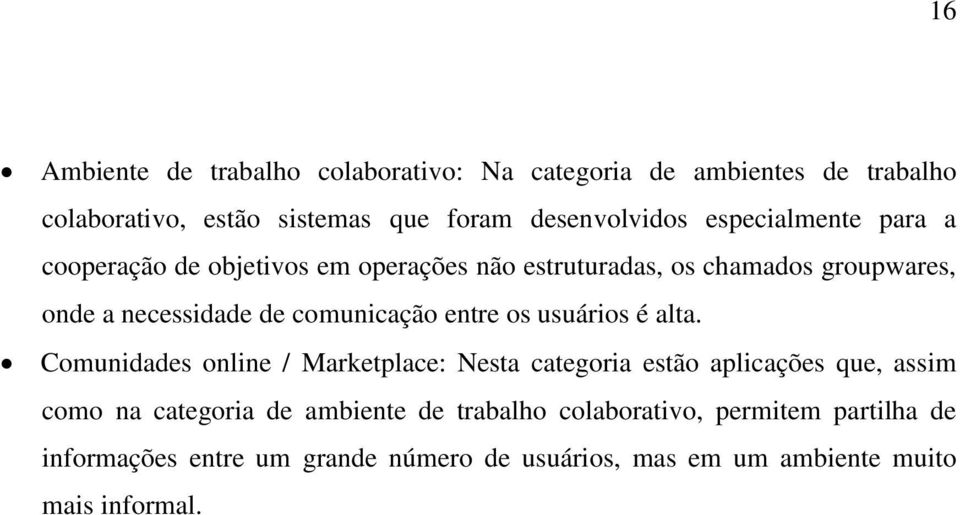 comunicação entre os usuários é alta.