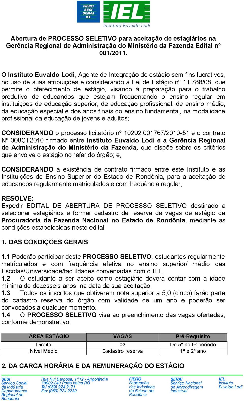 788/08, que permite o oferecimento de estágio, visando à preparação para o trabalho produtivo de educandos que estejam freqüentando o ensino regular em instituições de educação superior, de educação