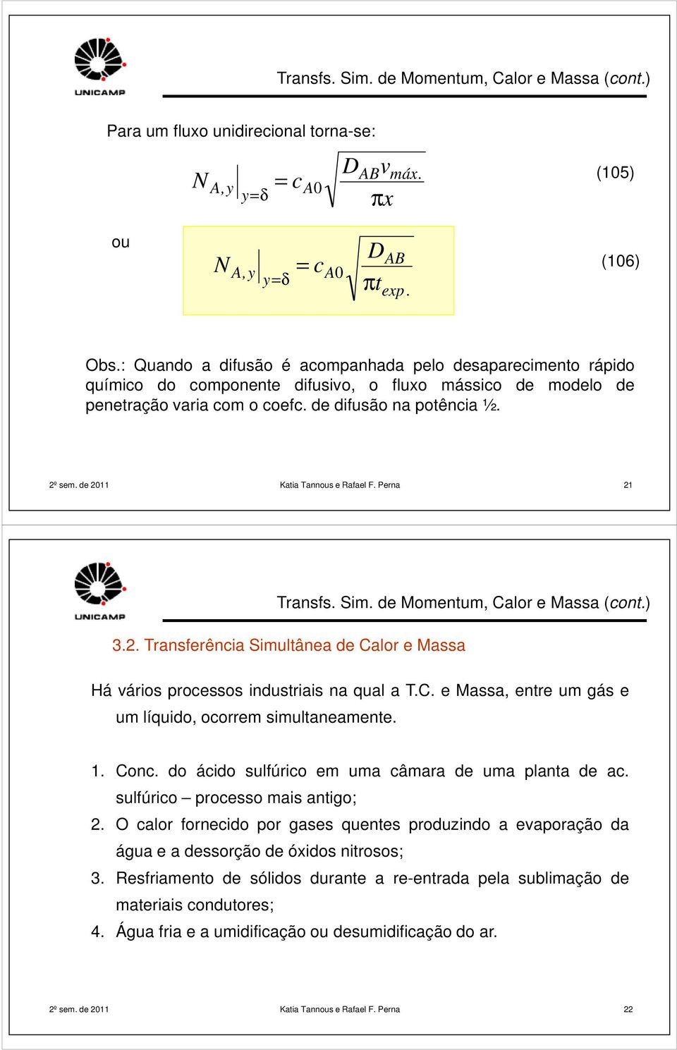 de 0 Katia Tannous e Rafael F. Perna 3.. Transferênia Simultânea de Calor e Massa Há vários proessos industriais na qual a T.C. e Massa, entre um gás e um líquido, oorrem simultaneamente.. Con.