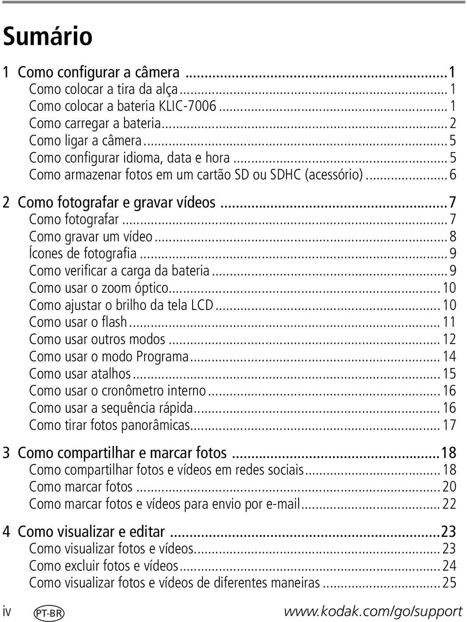 ..9 Como verificar a carga da bateria...9 Como usar o zoom óptico...10 Como ajustar o brilho da tela LCD...10 Como usar o flash...11 Como usar outros modos...12 Como usar o modo Programa.