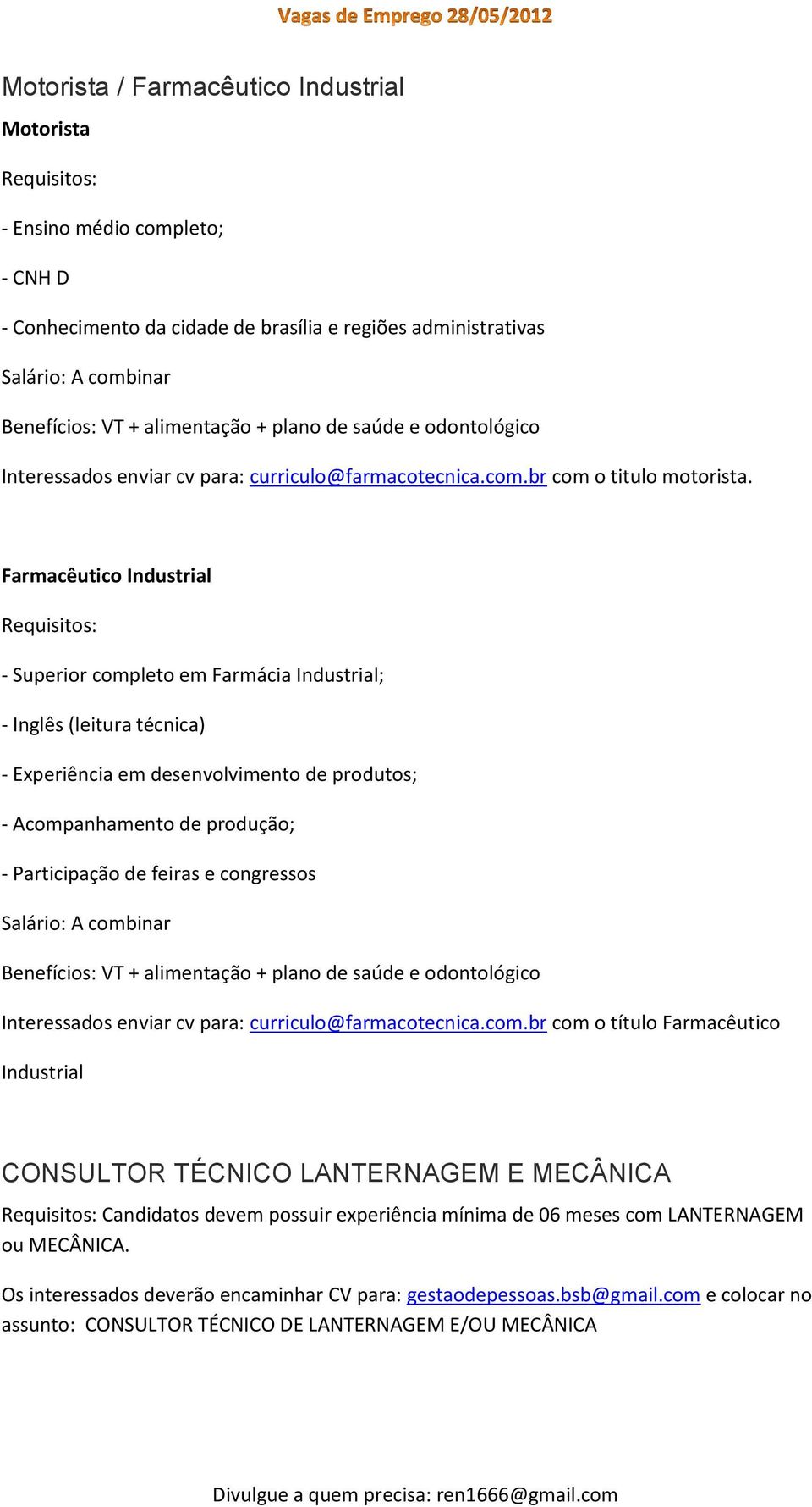 Farmacêutico Industrial Requisitos: - Superior completo em Farmácia Industrial; - Inglês (leitura técnica) - Experiência em desenvolvimento de produtos; - Acompanhamento de produção; - Participação