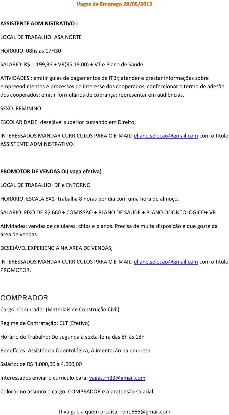 o termo de adesão dos cooperados; emitir formulários de cobrança; representar em audiências.