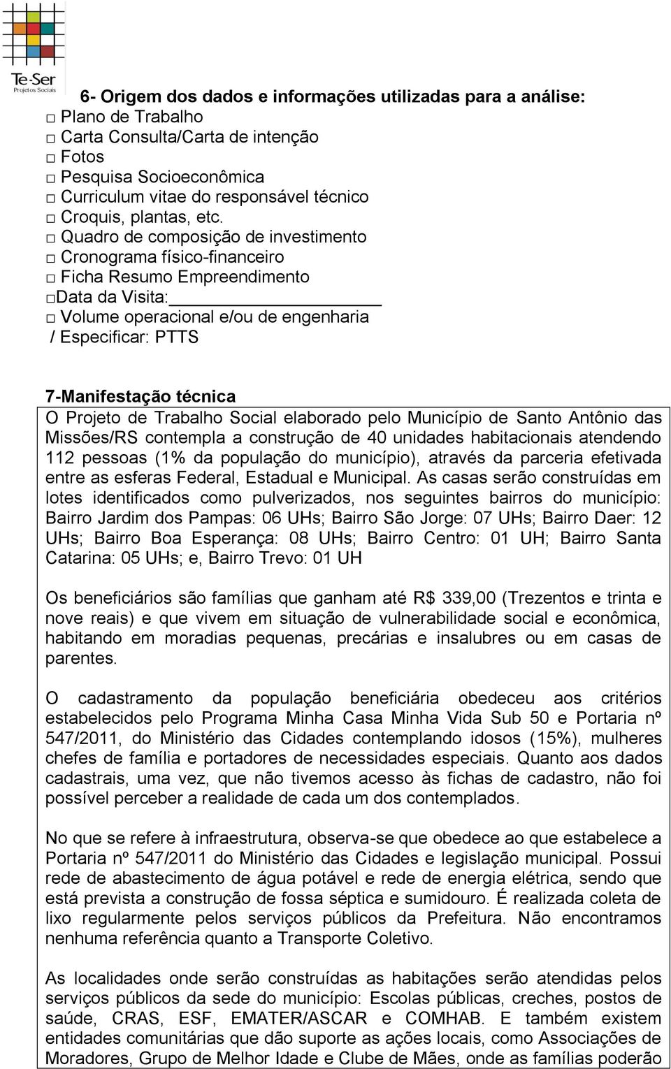 Projeto de Trabalho Social elaborado pelo Município de Santo Antônio das Missões/RS contempla a construção de 40 unidades habitacionais atendendo 112 pessoas (1% da população do município), através