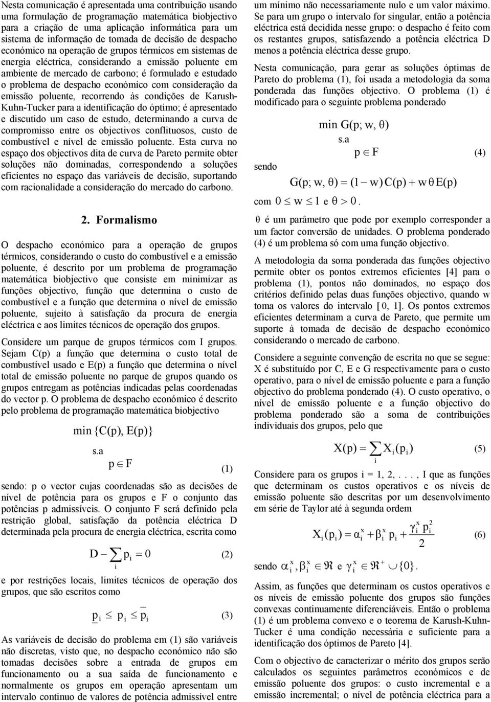 da emssão oluente, recorrendo às condções de Karush- Kuhn-Tucker ara a dentfcação do ótmo; é aresentado e dscutdo um caso de estudo, determnando a curva de comromsso entre os objectvos confltuosos,