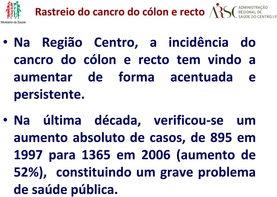 Na última década, verificou se um aumento absoluto de casos, de 895