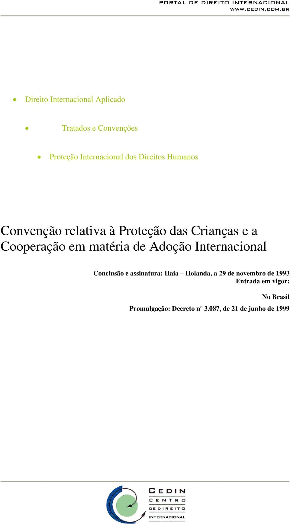 matéria de Adoção Internacional Conclusão e assinatura: Haia Holanda, a 29 de