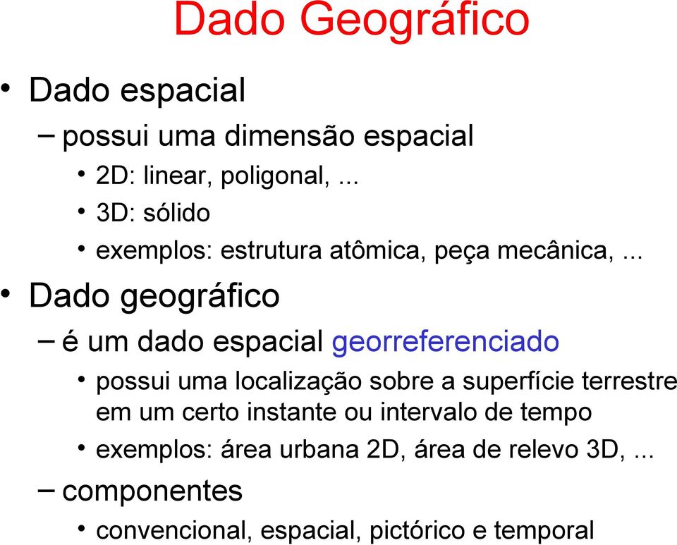 .. Dado geográfico é um dado espacial georreferenciado possui uma localização sobre a superfície