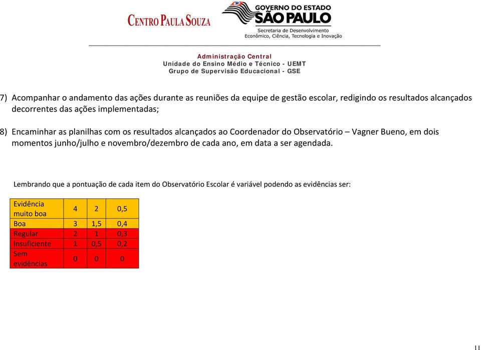 momentos junho/julho e novembro/dezembro de cada ano, em data a ser agendada.