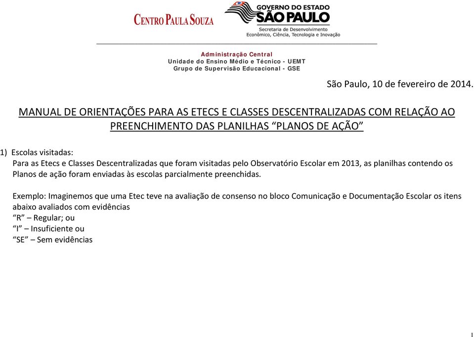 visitadas: Para as Etecs e Classes Descentralizadas que foram visitadas pelo Observatório Escolar em 2013, as planilhas contendo os Planos de