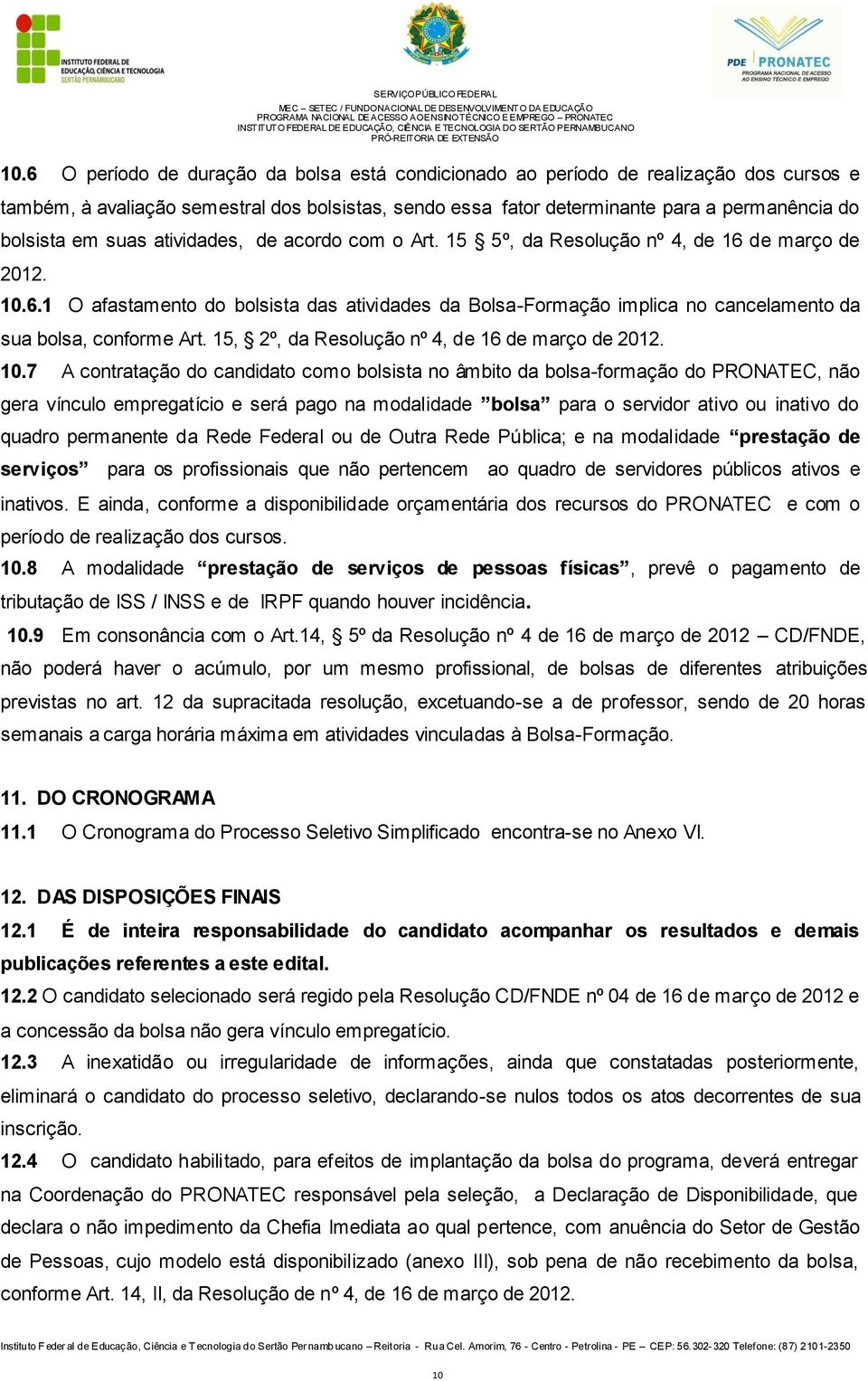 15, 2º, da Resolução nº 4, de 16 de março de 2012. 10.