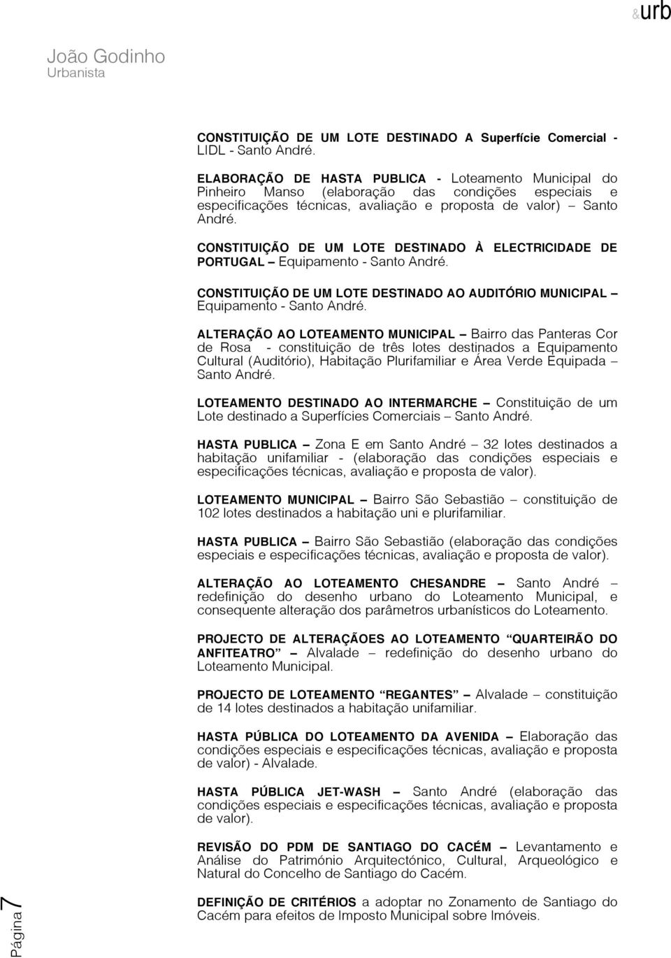 CONSTITUIÇÃO DE UM LOTE DESTINADO À ELECTRICIDADE DE PORTUGAL Equipamento - Santo André. CONSTITUIÇÃO DE UM LOTE DESTINADO AO AUDITÓRIO MUNICIPAL Equipamento - Santo André.