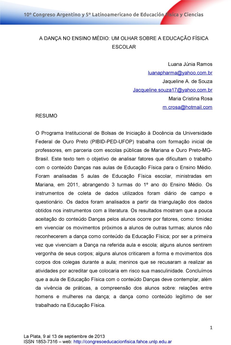 com O Programa Institucional de Bolsas de Iniciação à Docência da Universidade Federal de Ouro Preto (PIBID-PED-UFOP) trabalha com formação inicial de professores, em parceria com escolas públicas de