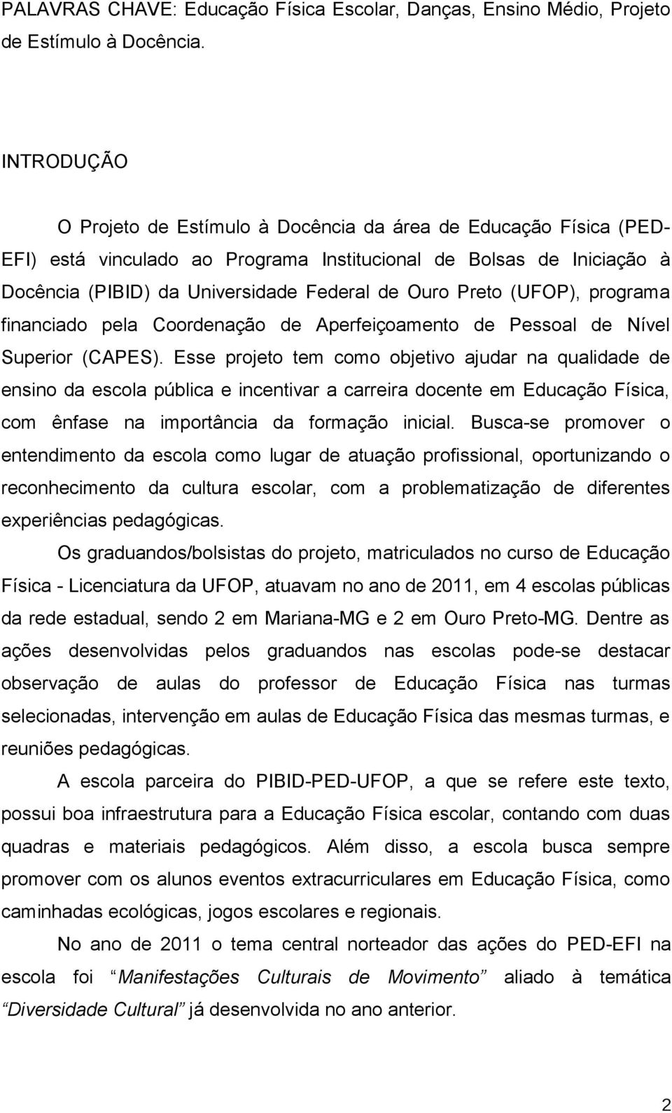 Preto (UFOP), programa financiado pela Coordenação de Aperfeiçoamento de Pessoal de Nível Superior (CAPES).