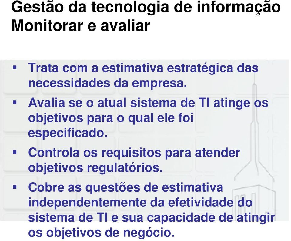 Avalia se o atual sistema de TI atinge os objetivos para o qual ele foi especificado.