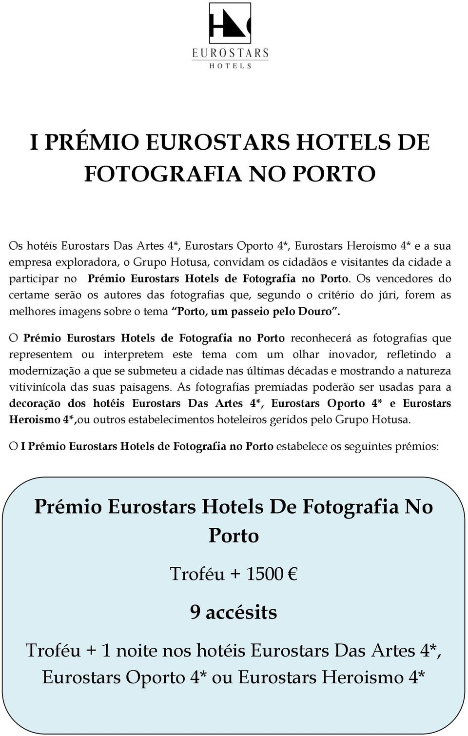 Os vencedores do certame serão os autores das fotografias que, segundo o critério do júri, forem as melhores imagens sobre o tema Porto, um passeio pelo Douro.