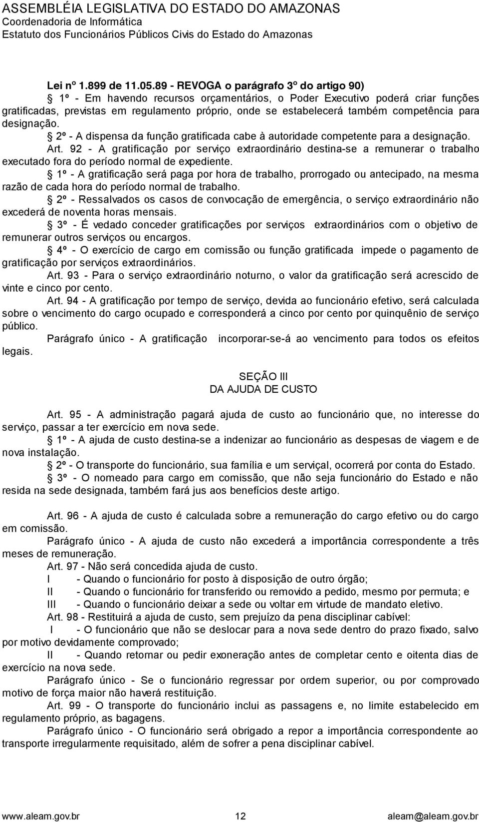 competência para designação. 2º - A dispensa da função gratificada cabe à autoridade competente para a designação. Art.