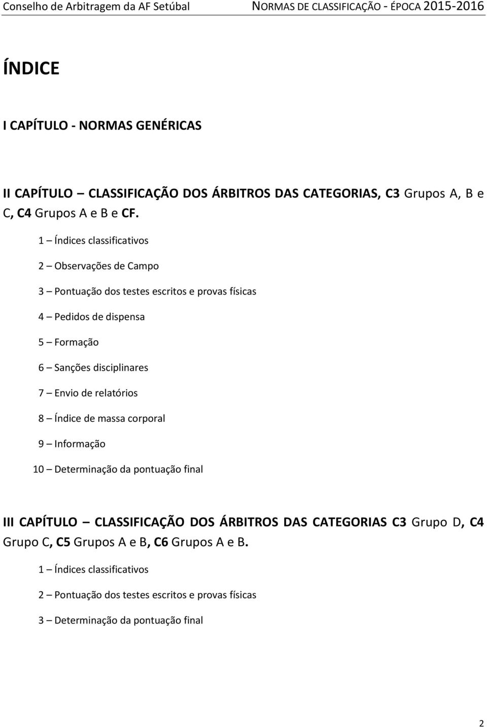 disciplinares 7 Envio de relatórios 8 Índice de massa corporal 9 Informação 10 Determinação da pontuação final III CAPÍTULO CLASSIFICAÇÃO DOS ÁRBITROS